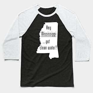 Mississippi - Got Clean Water? Baseball T-Shirt